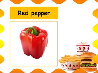 Red pepper
 