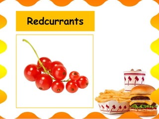 Redcurrants
 