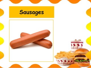 Sausages
 