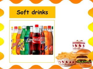 Soft drinks
 