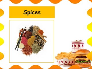 Spices
 