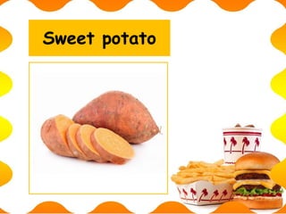 Sweet potato
 