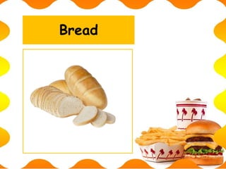 Bread
 