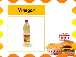 Vinegar
 