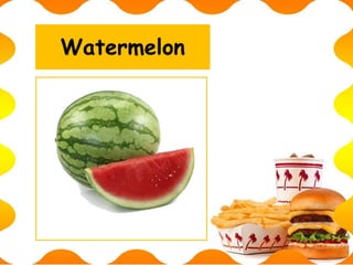 Watermelon
 