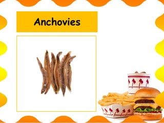Anchovies
 