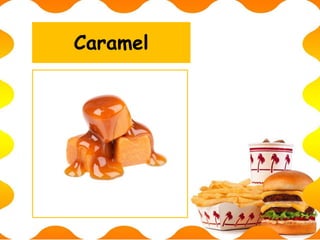 Caramel
 