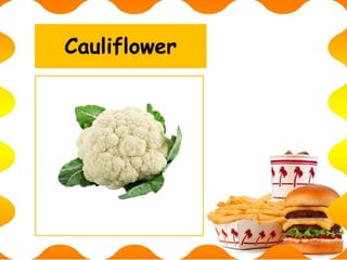 Cauliflower
 