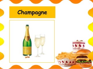 Champagne
 