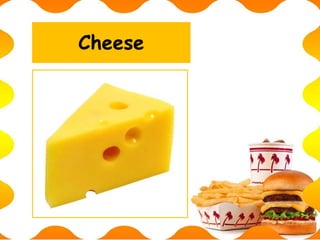 Cheese
 