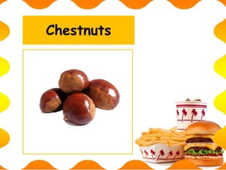 Chestnuts
 
