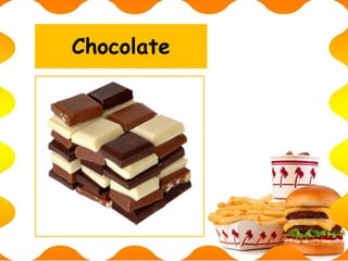 Chocolate
 