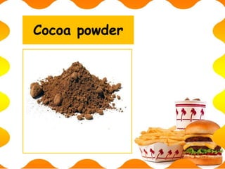 Cocoa powder
 