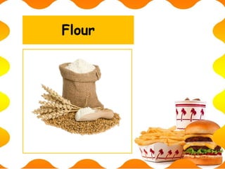 Flour
 