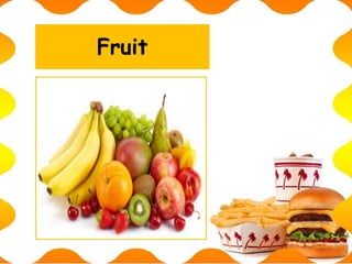 Fruit
 