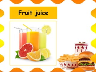 Fruit juice
 