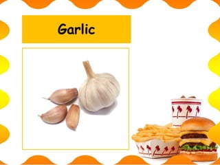 Garlic
 