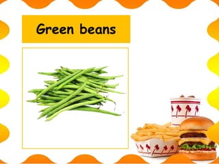 Green beans
 