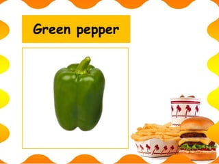 Green pepper
 