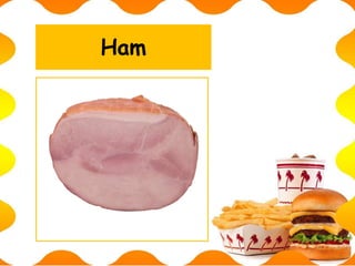Ham
 