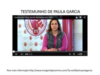 TESTEMUNHO DE PAULA GARCIA 
Para mais informação http://www.margaridajeronimo.com/?p=sal1&ad=paulagarcia 
 