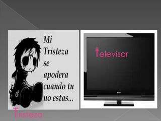 televisor



Tristeza
 