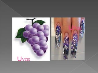 uñas


uvas
 