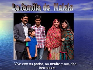 Vive con su padre, su madre y sus dosVive con su padre, su madre y sus dos
hermanoshermanos
 