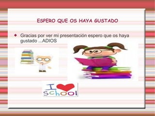 ESPERO QUE OS HAYA GUSTADO


   Gracias por ver mi presentación espero que os haya
    gustado ...ADIOS
 