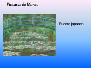 Pinturas de Monet 
Puente japones 
 