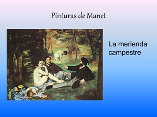Pinturas de Manet 
La merienda 
campestre 
 