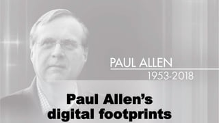 Paul Allen’s
digital footprints
 