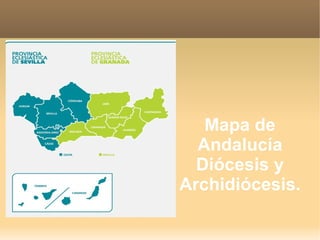 Mapa de
  Andalucía
  Diócesis y
Archidiócesis.
 