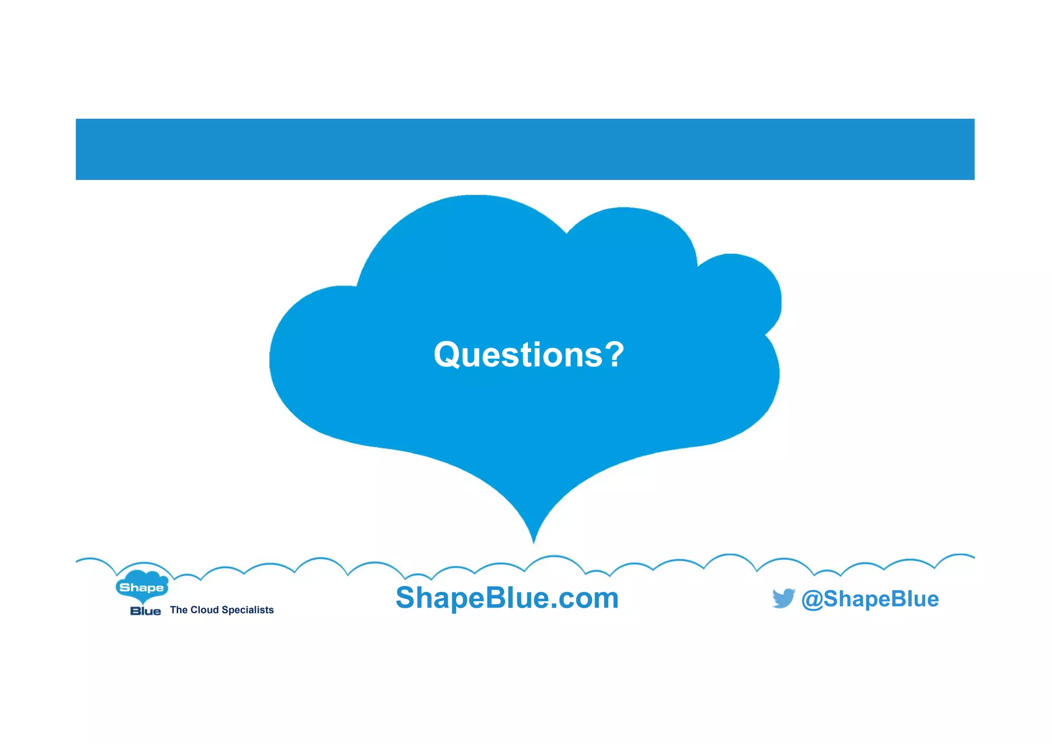 The Cloud Specialists
ShapeBlue.com @ShapeBlue
Questions?Questions?
 