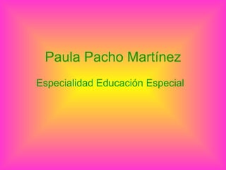 Paula Pacho Martínez Especialidad Educación Especial 