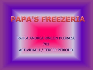 PAULA ANDREA RINCON PEDRAZA
701
ACTIVIDAD 1 / TERCER PERIODO
 