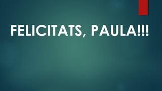 FELICITATS, PAULA!!!

 