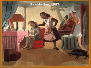 As criadas, 1987
 
