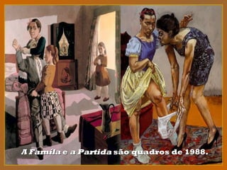 A FamílaA Famíla ee a Partidaa Partida são quadros de 1988.são quadros de 1988.
 