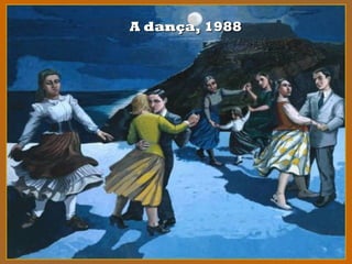 A dança, 1988A dança, 1988
 