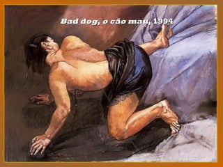 Bad dogBad dog,, o cão mauo cão mau, 1994, 1994
 