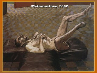 Metamorfose, 2002Metamorfose, 2002
 