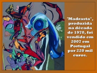 "Madrasta",Madrasta",
produzidaproduzida
na décadana década
de 1970, foide 1970, foi
vendido emvendido em
2007 em2007 em
PortugalPortugal
por 220 milpor 220 mil
euros.euros.
 