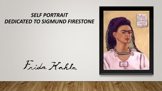 SELF PORTRAIT
DEDICATED TO SIGMUND FIRESTONE
 