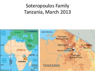 Soteropoulos Family
Tanzania, March 2013
Lake Victoria
Ganako School
Mt. Kilimanjaro
 