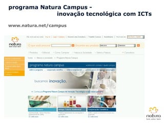 programa Natura Campus - inovação tecnológica com ICTs www.natura.net/campus 