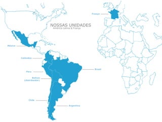 Peru Chile Argentina Brasil França México Colômbia Bolívia (distribuidor) América Latina & França NOSSAS UNIDADES  