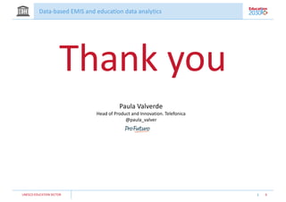 UNESCO EDUCATION SECTOR 6
Thank you
Paula Valverde
Head of Product and Innovation. Telefonica
@paula_valver
 
