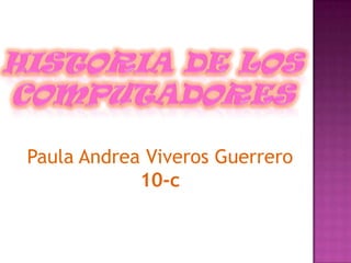 Paula Andrea Viveros Guerrero
            10-c
 