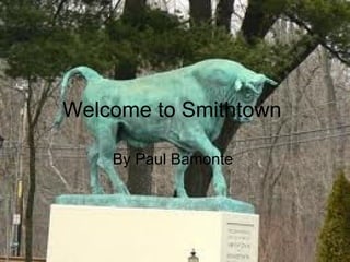 Welcome to Smithtown  By Paul Bamonte  